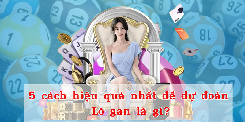 5 cách hiệu quả nhất để dự đoán Lô gan là gì?