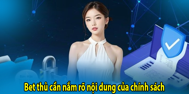 Bet thủ cần nắm rõ nội dung của chính sách