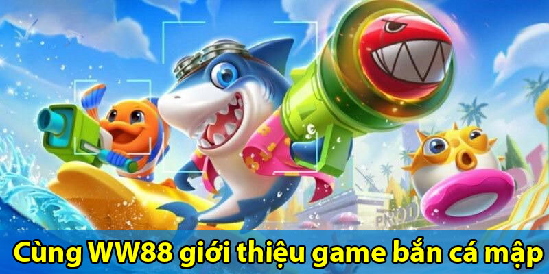 Cùng WW88 giới thiệu game bắn cá mập