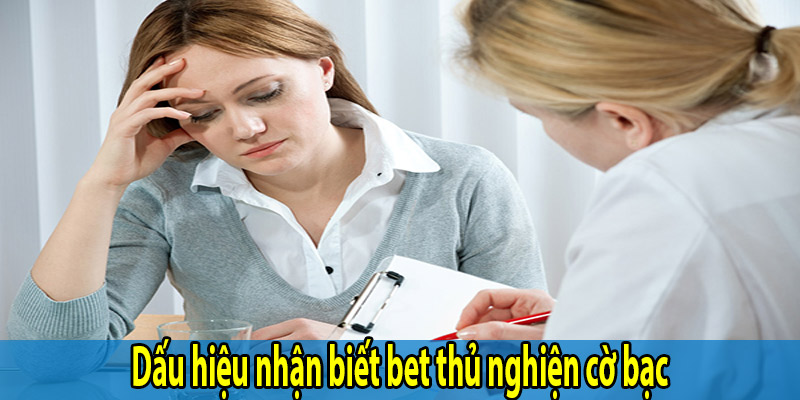 Dấu hiệu nhận biết bet thủ nghiện cờ bạc