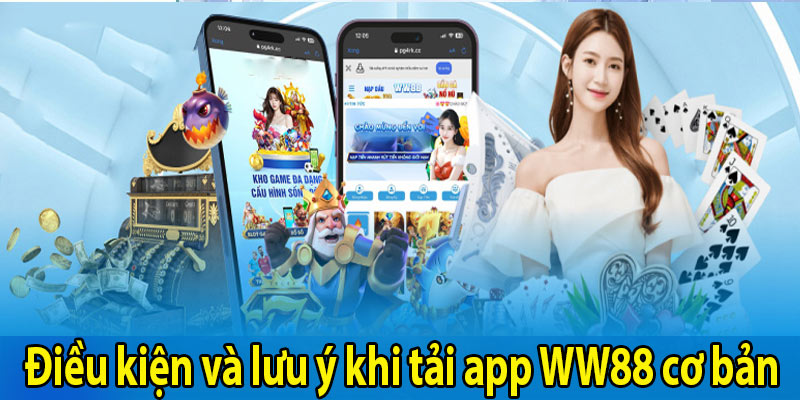 Điều kiện và lưu ý khi tải app WW88 cơ bản 