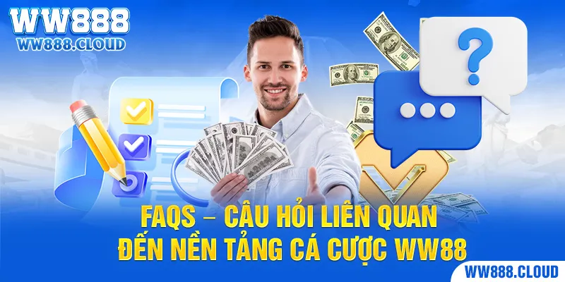 FAQs – Giải đáp những câu hỏi bạn có thể gặp tại WW88