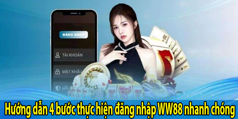 Hướng dẫn 4 bước thực hiện đăng nhập WW88 nhanh chóng