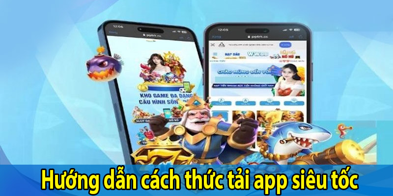 Hướng dẫn cách thức tải app siêu tốc