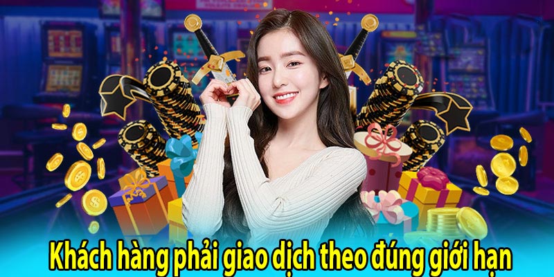 Khách hàng phải giao dịch theo đúng giới hạn