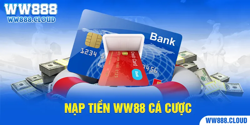 Nạp tiền cá cược vào ví WW88