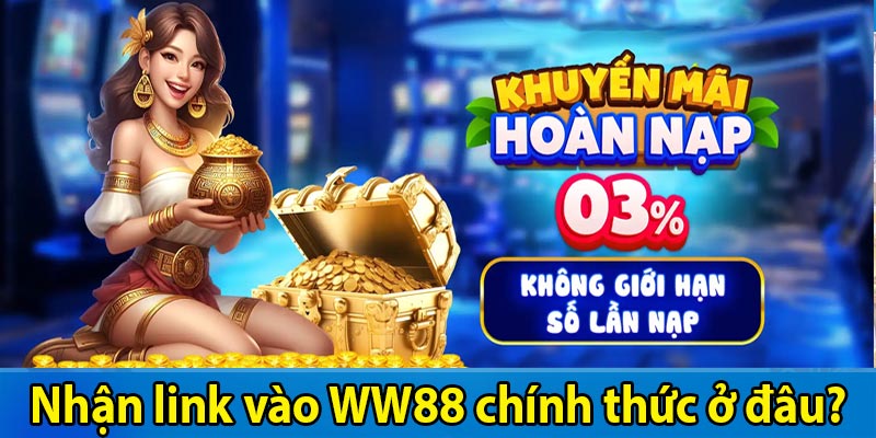 Nhận link vào WW88 chính thức ở đâu?