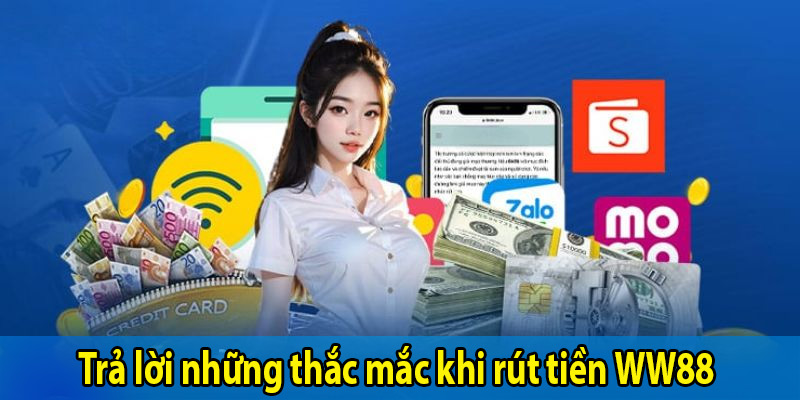 Trả lời những thắc mắc khi rút tiền WW88