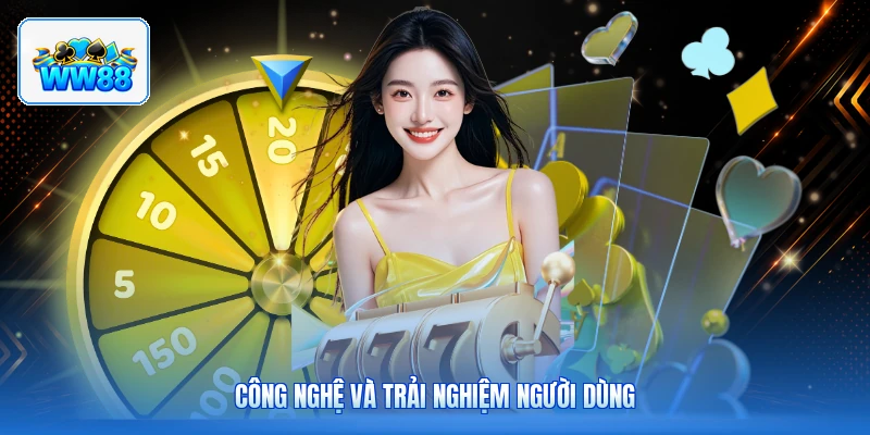 Công Nghệ Và Trải Nghiệm Người Dùng