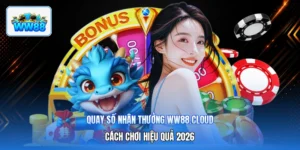 Quay Số Nhận Thưởng ww88.cloud – Cách Chơi Hiệu Quả 2026